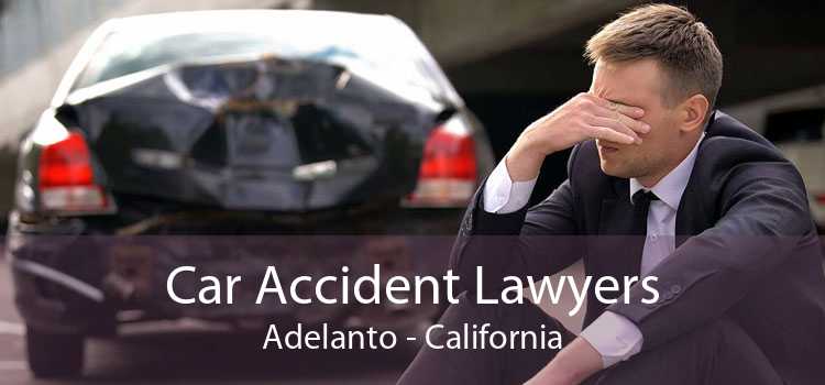 Car Accident Lawyers Adelanto - California