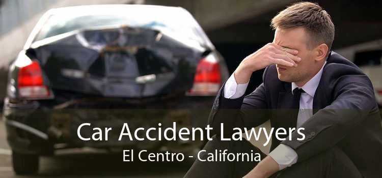 Car Accident Lawyers El Centro - California