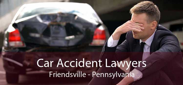 Car Accident Lawyers Friendsville - Pennsylvania