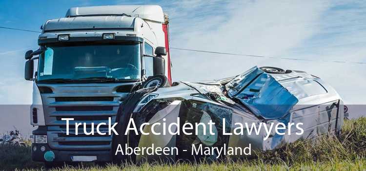 Truck Accident Lawyers Aberdeen - Maryland