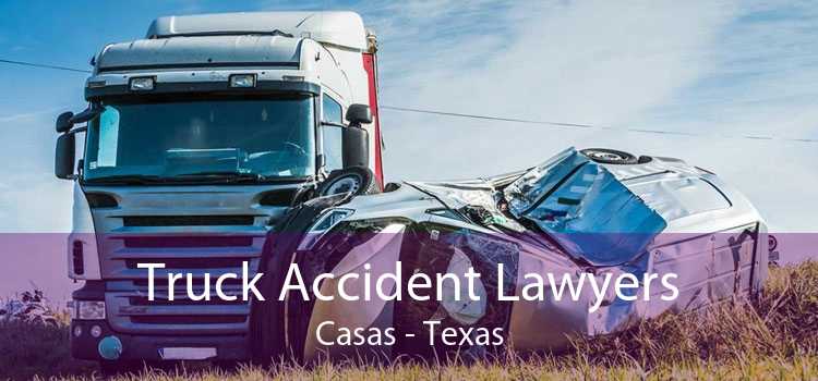 Truck Accident Lawyers Casas - Texas